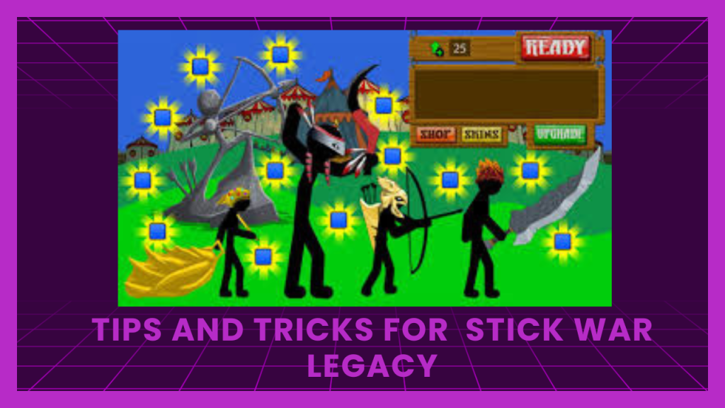 Tips and Tricks for in Stick War Legacy